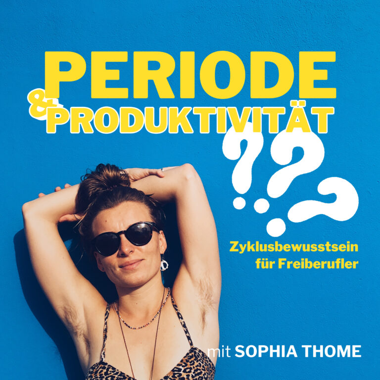 Periode und Produktivität? Zyklusbewusstsein für Freiberufler mit Sophia Thome